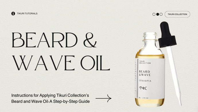 Instructions for Applying Tikuri Collection’s Beard and Wave Oil:A Step-by-Step Guide